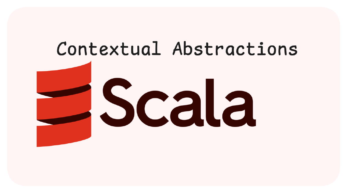 Scala: Contextual Abstractions